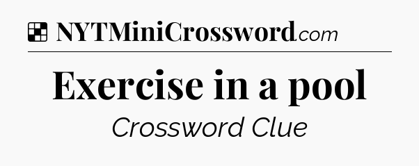 Solution: Exercise in a pool - NYT Crossword