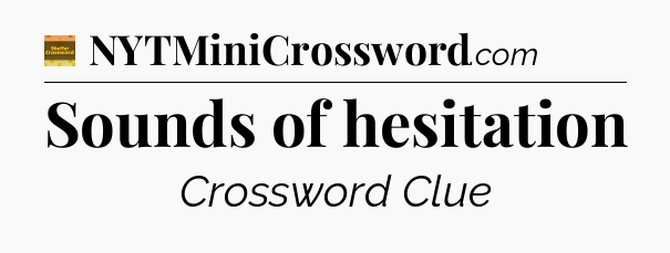 Sounds of hesitation crossword clue Eugene Sheffer
