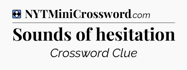 Solution: Sounds of hesitation - NYT Mini Crossword