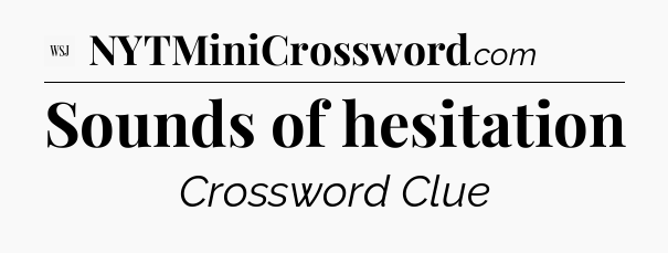 Sounds of hesitation - WSJ Crossword