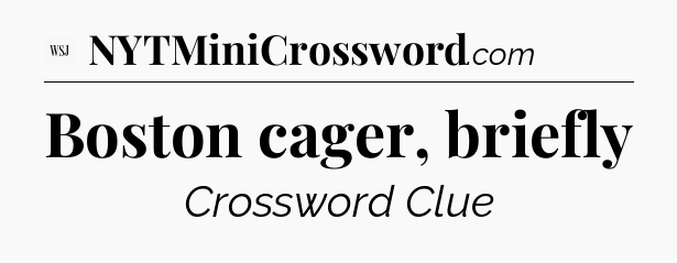 Boston cager, briefly - WSJ Crossword