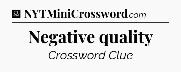 Negative quality - LA Times Crossword