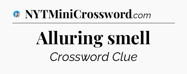 Alluring smell Crossword Clue