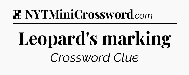 Solution: Leopard's marking - NYT Crossword