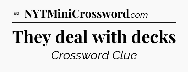 They deal with decks - WSJ Crossword