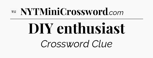 DIY enthusiast - WSJ Crossword
