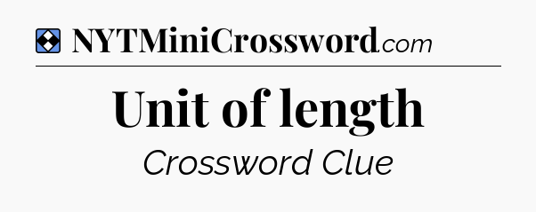 Solution: Unit of length - NYT Mini Crossword