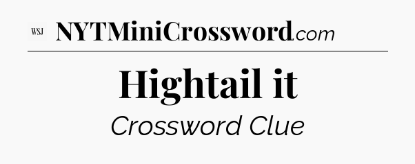 Hightail it - WSJ Crossword