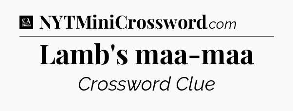 Lamb's maa-maa - LA Times Crossword