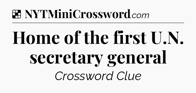 Solution: Home of the first U.N. secretary general - NYT Crossword