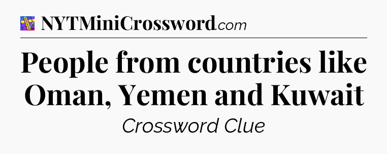 People from countries like Oman, Yemen and Kuwait Codycross