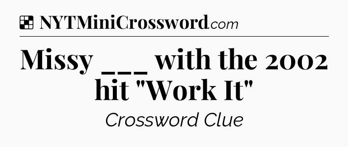 Solution: Missy ___ with the 2002 hit 