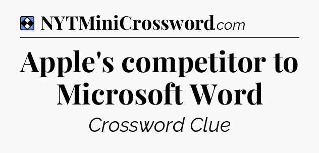 Solution: Apple's competitor to Microsoft Word - NYT Mini Crossword
