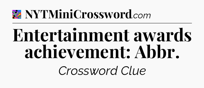 Entertainment awards achievement: Abbr Crossword Clue