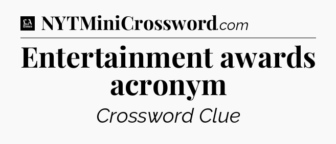 Entertainment awards acronym - LA Times Crossword