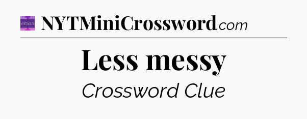 Less messy - Thomas Joseph Crossword
