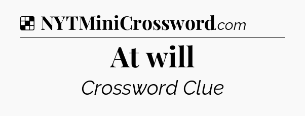 Solution: At will - NYT Crossword