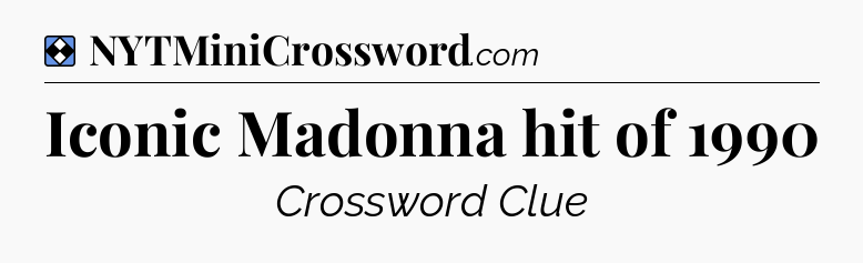 Solution: Iconic Madonna hit of 1990 - NYT Mini Crossword