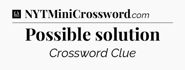 Possible solution - LA Times Crossword