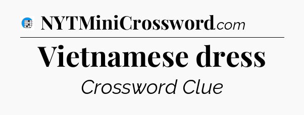Vietnamese dress Crossword Clue