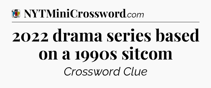 2022 drama series based on a 1990s sitcom Crossword Clue
