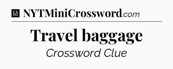 Travel baggage - LA Times Crossword
