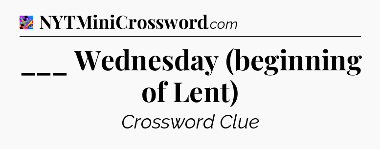 ___ Wednesday (beginning of Lent) Crossword Clue