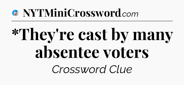 *They're cast by many absentee voters Crossword Clue