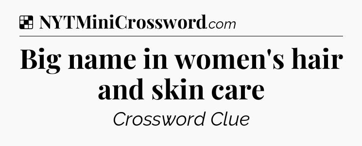 Solution: Big name in women's hair and skin care - NYT Crossword