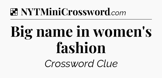 Solution: Big name in women's fashion - NYT Crossword