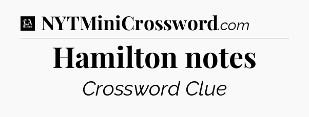 Hamilton notes - LA Times Crossword
