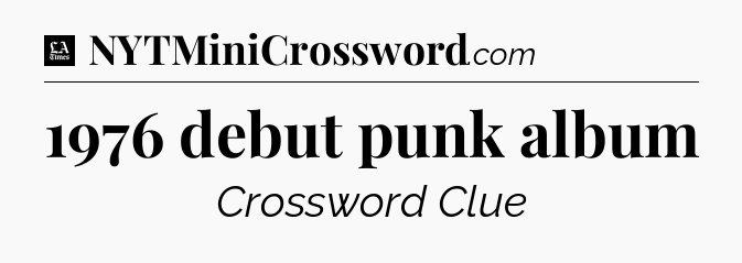 1976 debut punk album - LA Times Crossword