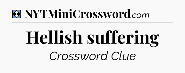 Solution: Hellish suffering - NYT Mini Crossword