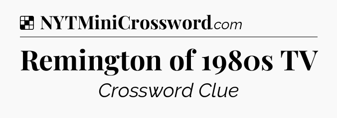 Solution: Remington of 1980s TV - NYT Crossword