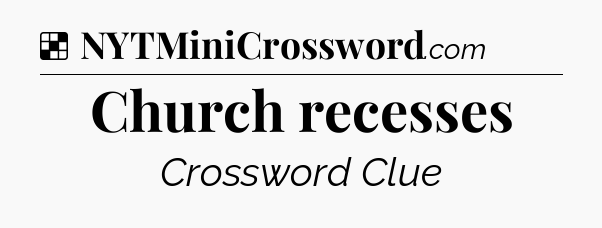 Solution: Church recesses - NYT Crossword
