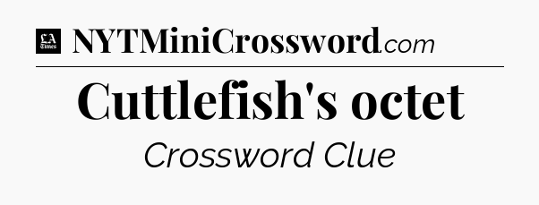 Cuttlefish's octet - LA Times Crossword