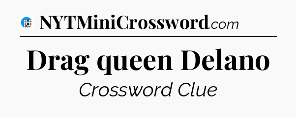 Drag queen Delano Crossword Clue