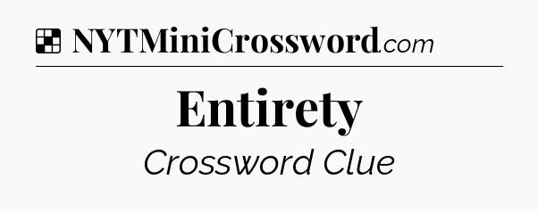 Solution: Entirety - NYT Crossword