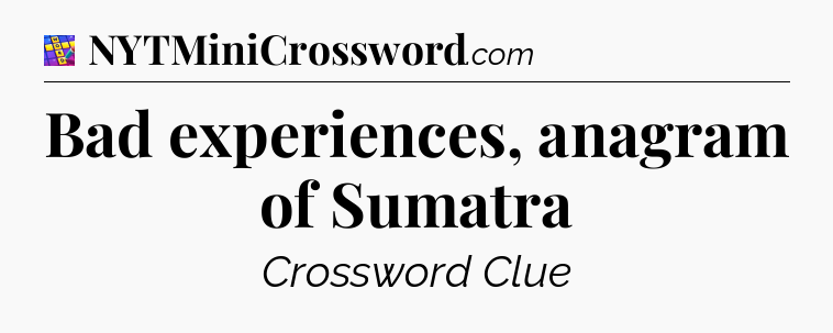Bad experiences, anagram of Sumatra Codycross