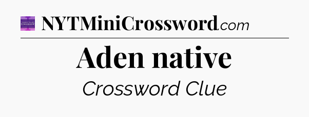 Aden native - Thomas Joseph Crossword