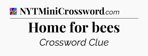 Home for bees Crossword Clue