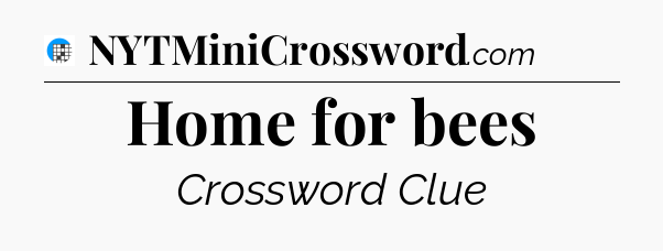 Home for bees Crossword Clue