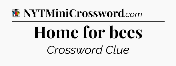 Home for bees Crossword Clue