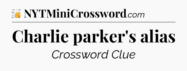 Charlie parker's alias - 7 Little Words