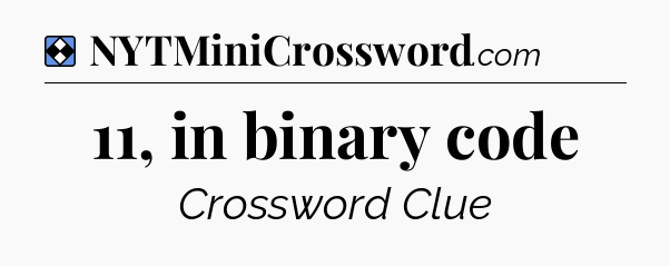 Solution: 11, in binary code - NYT Mini Crossword
