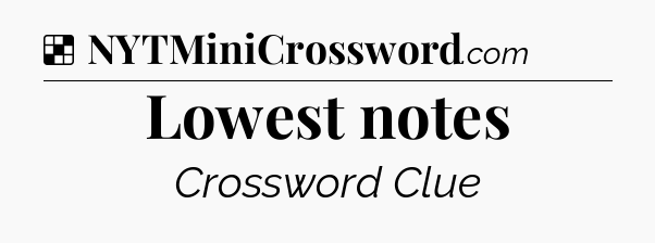 Solution: Lowest notes - NYT Crossword