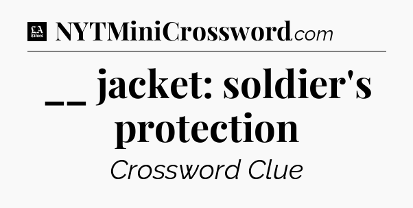 __ jacket: soldier's protection - LA Times Crossword