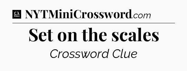 Set on the scales - LA Times Crossword