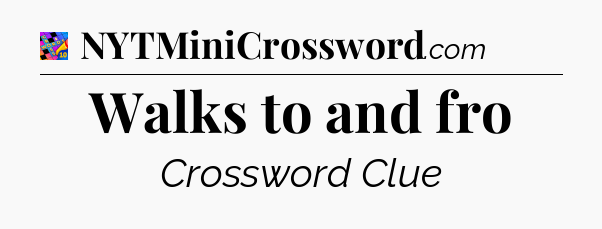 Walks to and fro Crossword Clue
