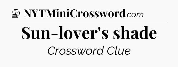Sun-lover's shade - Daily Themed Classic Crossword